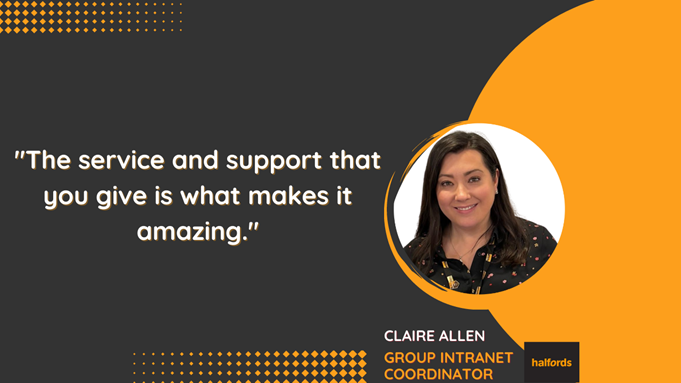 Image shows quote from Claire Allen, Group Intranet Coordinator at Halfords Autocentres